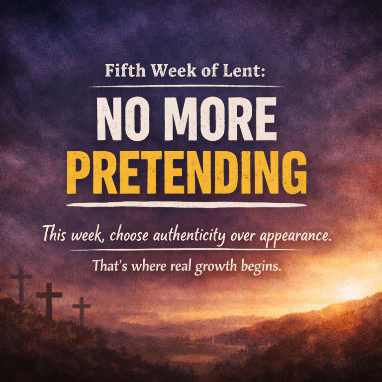 Fifth Week of Lent: No More Pretending